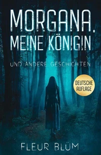 Morgana, meine Königin: und andere Geschichten