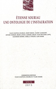 Fleur Courtois-l'Heureux et Aline Wiame - Etienne Souriau - Une ontologie de linstauration.
