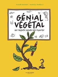 Fleur Daugey et Marcel Barelli - Génial Végétal - Les talents cachés des plantes.