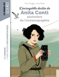 Fleur Daugey et Laura Pérez - L'incroyable destin de Anita Conti pionnière de l'océanographie.