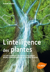 Fleur Daugey - L'intelligence des plantes - Les découvertes qui révolutionnent notre compréhension du monde.
