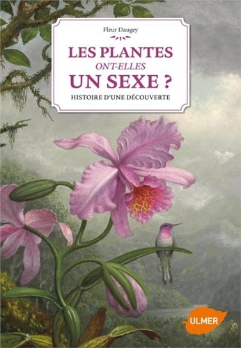 Fleur Daugey - Les plante ont-elles un sexe ? - Histoire d'une découverte.