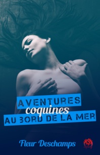 Fleur Deschamps - Aventures coquines au bord de la mer.