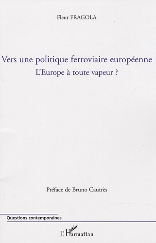 Fleur Fragola - Vers une politique ferroviaire européenne - L'Europe à toute vapeur ?.