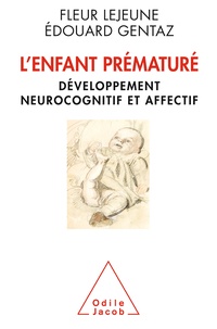 Fleur Lejeune et Edouard Gentaz - L'enfant prématuré - Développement neurocognitif et affectif.