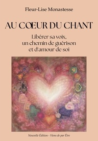 Fleur-Lise Monastesse - Au coeur du chant - Un chemin d'amour et de respect de soi.