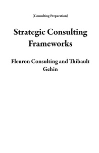  Fleuron Consulting et  Thibault Gehin - Strategic Consulting Frameworks - Consulting Preparation.