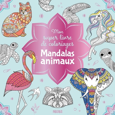 Mon super livre de coloriages Mandalas animaux de Fleurus - Album - Livre -  Decitre
