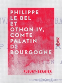 Fleury-Bergier - Philippe le Bel et Othon IV, comte palatin de Bourgogne - Mouvance de la Franche-Comté envers l'Empire germanique au Moyen Âge.