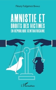 Fleury Fulgence Banale - Amnistie et droits des victimes en République Centrafricaine.