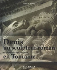 Denis, un sculpteur roman et son entourage artistique en Touraine au XIIe siècle