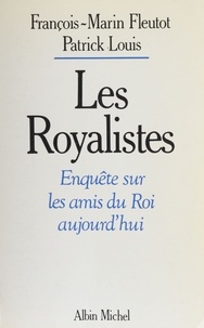  Fleutot et  Louis - Les Royalistes - Enquête sur les amis du roi aujourd'hui.