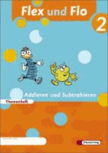 Flex und Flo 2. Themenheft. Addieren und Subtrahieren. Verbrauchsmaterial - Baden-Württemberg, Berlin, Brandenburg, Bremen, Hamburg, Hessen, Mecklenburg-Vorpommern, Niedersachsen, Nordrhein-Westfalen, Rheinland-Pfalz, Saarland, Sachsen, Sachsen-Anhalt, Schleswig-Holstein, Thü.