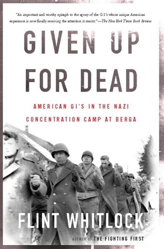 Given Up For Dead. American GI's in the Nazi Concentration Camp at Berga