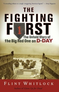 Flint Whitlock - The Fighting First - The Untold Story Of The Big Red One on D-Day.