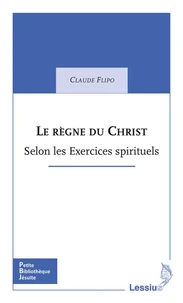 Le règne du Christ : à la lumière des Exercices spirituels