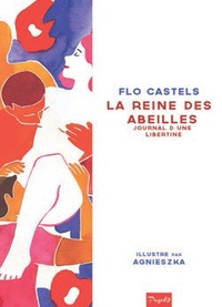 Flo Castels et  Agnieszka - La reine des abeilles - Journal d'un libertine.