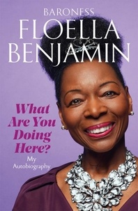 Floella Benjamin - What Are You Doing Here? - My Autobiography.