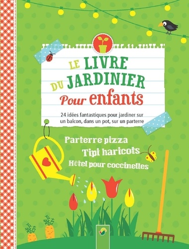 Le livre du jardinier pour enfants. 24 idées fantastiques pour jardiner sur un balcon, dans un pot, sur un parterre