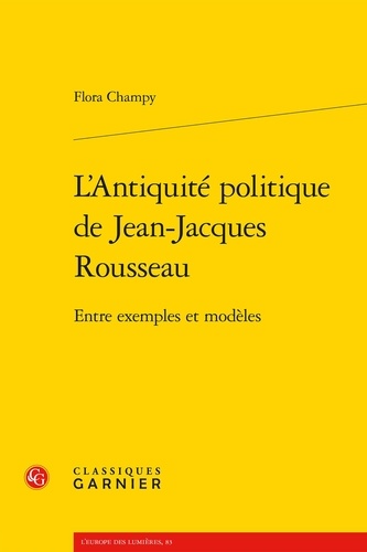 L'Antiquité politique de Jean-Jacques Rousseau. Entre exemples et modèles