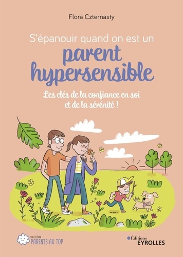 S'épanouir quand on est un parent hypersensible. Les clés de la confiance en soi et de la sérénité !