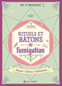 Flora Denis et Beghyn Benoit - Rituels et bâtons de fumigation - Saisons - Sabbats - Célébrations.