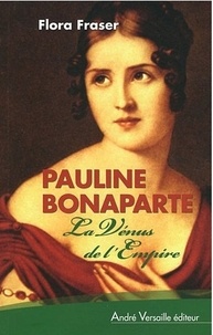 Flora Fraser - Pauline Bonaparte - La Vénus de l'Empire.