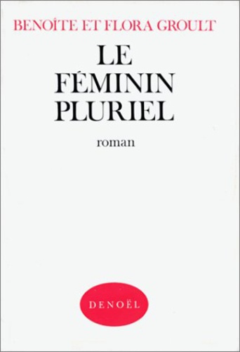 Flora Groult et Benoîte Groult - Le Féminin pluriel.