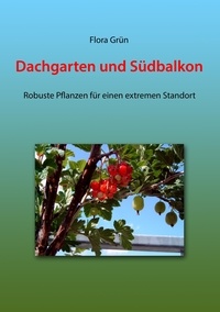 Flora Grün - Dachgarten und Südbalkon - Robuste Pflanzen für einen extremen Standort.
