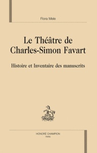 Flora Mele - Le Théâtre de Charles-Simon Favart - Histoire et inventaire des manuscrits.