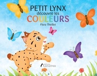 Flora Theillet - Petit Lynx découvre les couleurs.
