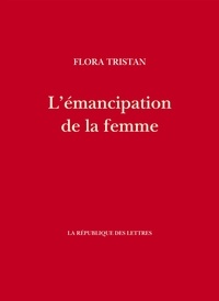 Flora Tristan - L'émancipation de la femme - ou Le testament de la paria.
