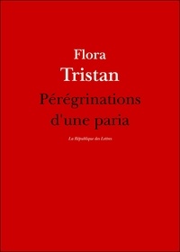 Flora Tristan - Pérégrinations d'une paria.