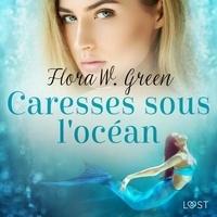 Flora W. Green - Caresses sous l'océan - Une nouvelle érotique.