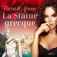 Flora W. Green et Tania Marsailles - La Statue grecque - Une nouvelle érotique.