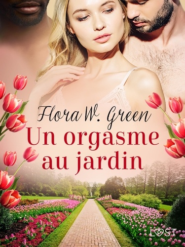 Flora W. Green - Un orgasme au jardin - Une nouvelle érotique.