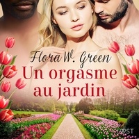 Flora W. Green et Tania Marsailles - Un orgasme au jardin - Une nouvelle érotique.