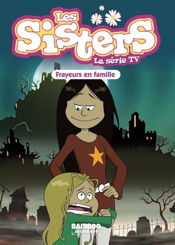 Les sisters - La série TV Tome 27 Frayeurs en famille