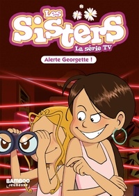 Florane Poinot - Les sisters - La série TV Tome 43 : Alerte Georgette !.