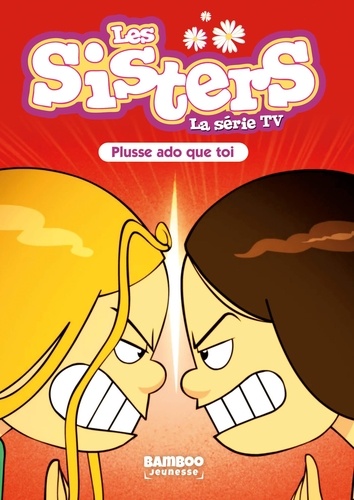 Les sisters - La série TV Tome 55 Plusse ado que toi