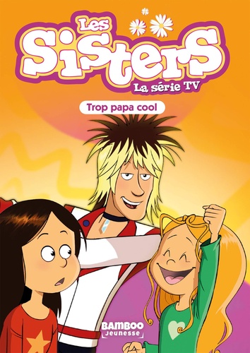 Les sisters - La série TV Tome 62 Trop papa cool