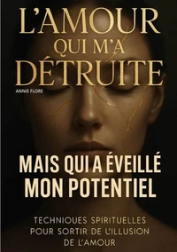 L'amour qui m'a détruite mais qui a éveillé mon potentiel