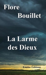 Flore Bouillet - La Larme des Dieux.
