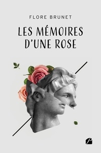 Flore Brunet - Les mémoires d'une rose.
