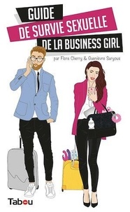 Flore Cherry et Guenièvre Suryous - Guide de survie sexuelle de la business girl.