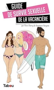 Flore Cherry et Guenièvre Suryous - Guide de survie sexuelle de la vacancière.