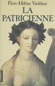 Flore-Hélène Vauldane - La Patricienne.