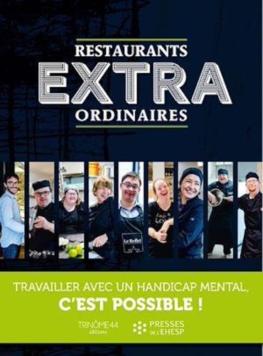 Restaurants extraordinaires. Travailler avec un handicap mental, c'est possible ! 2e édition