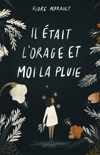 Flore Perrault - Il était l'orage et moi la pluie.