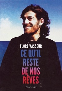 Flore Vasseur - Ce qu'il reste de nos rêves.